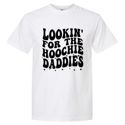 Lookin For The Hoochie Daddies Garment-Dyed Heavyweight T-Shirt