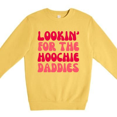 Lookin For The Hoochie Daddies Premium Crewneck Sweatshirt