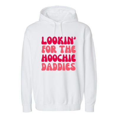 Lookin For The Hoochie Daddies Garment-Dyed Fleece Hoodie