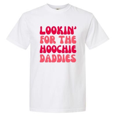 Lookin For The Hoochie Daddies Garment-Dyed Heavyweight T-Shirt