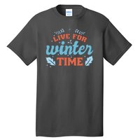 Live For Winter Time Tall T-Shirt