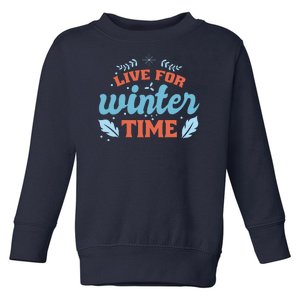 Live For Winter Time Toddler Sweatshirt