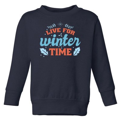 Live For Winter Time Toddler Sweatshirt