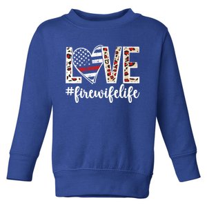 Love Fire Wife Life Firefighter Wife Of A Fire Funny Gift Toddler Sweatshirt