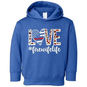 Love Fire Wife Life Firefighter Wife Of A Fire Funny Gift Toddler Hoodie