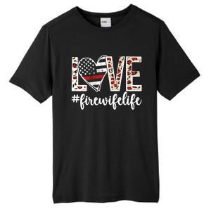 Love Fire Wife Life Firefighter Wife Of A Fire Cute Gift Tall Fusion ChromaSoft Performance T-Shirt