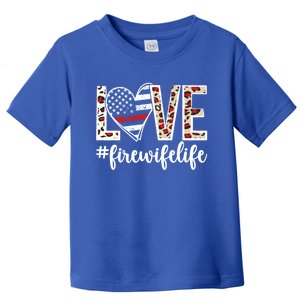 Love Fire Wife Life Firefighter Wife Of A Fire Cute Gift Toddler T-Shirt