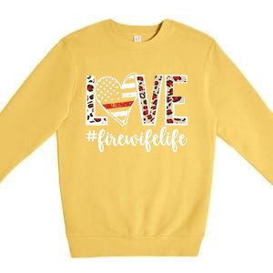 Love Fire Wife Life Firefighter Wife Of A Fire Gift Premium Crewneck Sweatshirt