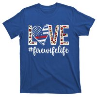 Love Fire Wife Life Firefighter Wife Of A Fire Gift T-Shirt