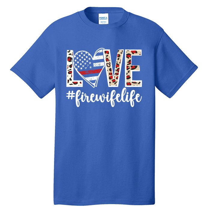 Love Fire Wife Life Firefighter Wife Of A Fire Gift Tall T-Shirt