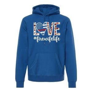 Love Fire Wife Life Firefighter Wife Of A Fire Gift Premium Hoodie