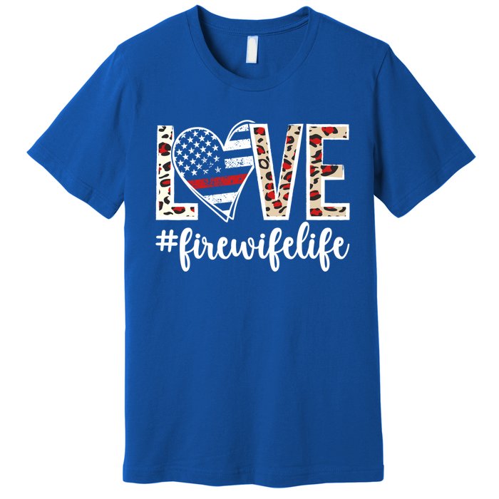 Love Fire Wife Life Firefighter Wife Of A Fire Gift Premium T-Shirt