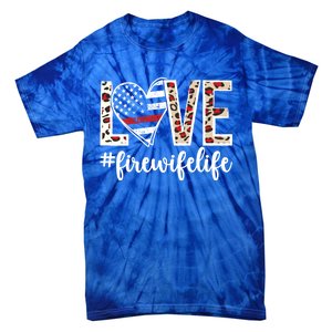 Love Fire Wife Life Firefighter Wife Of A Fire Gift Tie-Dye T-Shirt