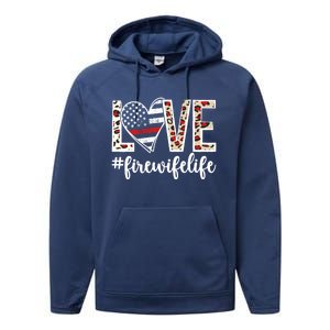 Love Fire Wife Life Firefighter Wife Of A Fire Gift Performance Fleece Hoodie