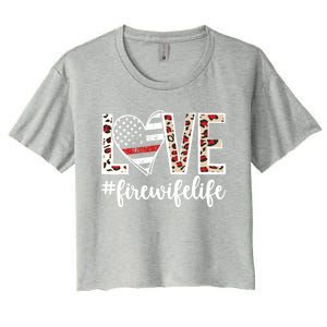 Love Fire Wife Life Firefighter Wife Of A Fire Gift Women's Crop Top Tee