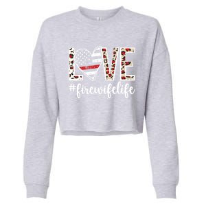 Love Fire Wife Life Firefighter Wife Of A Fire Gift Cropped Pullover Crew