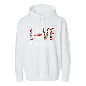 Love Fire Wife Life Firefighter Wife Of A Fire Gift Garment-Dyed Fleece Hoodie