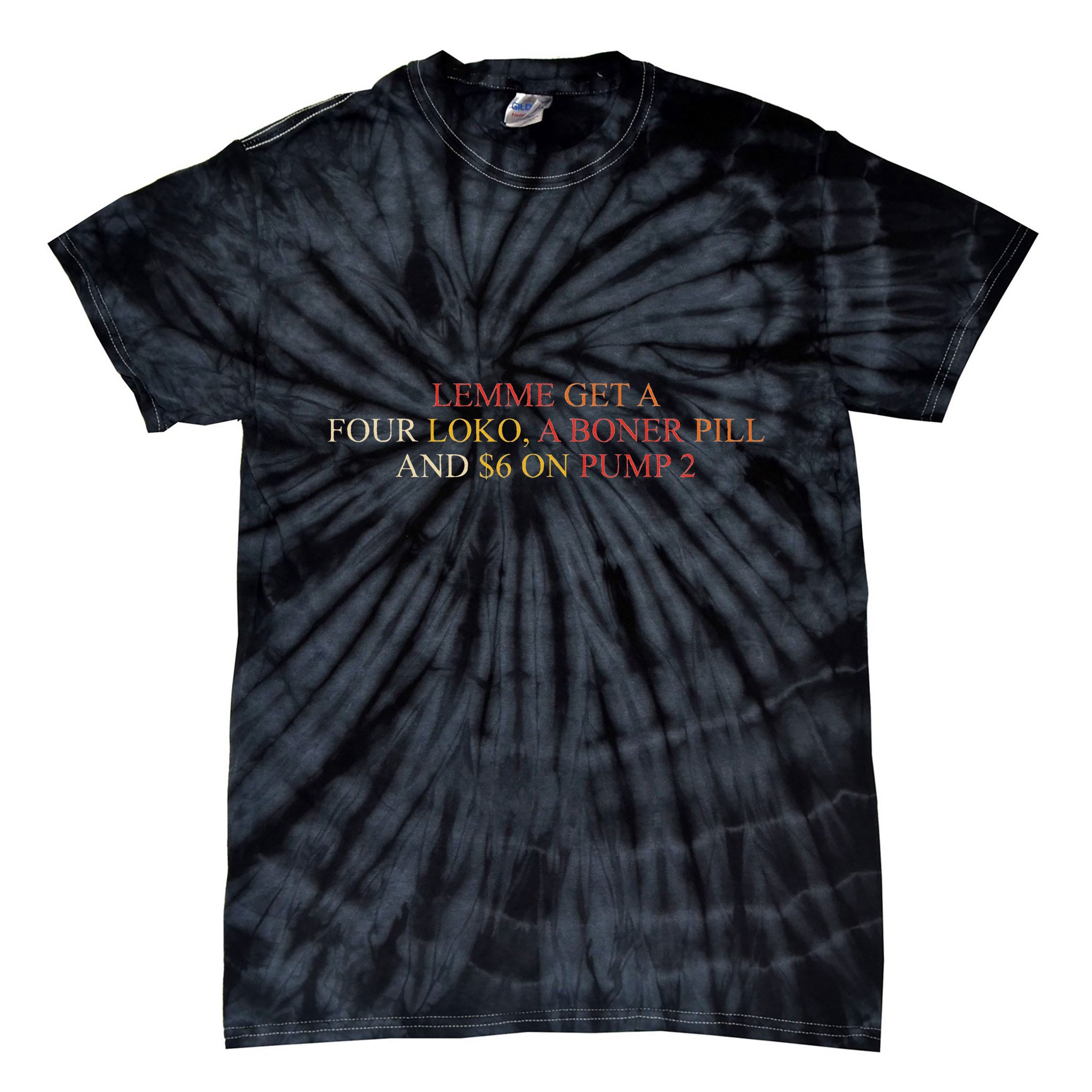 Lemme Get A Four Loko A Boner Pill Trucker Hat Tie-Dye T-Shirt