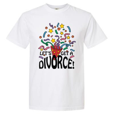 LetS Get A Divorce Garment-Dyed Heavyweight T-Shirt