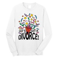 LetS Get A Divorce Long Sleeve Shirt