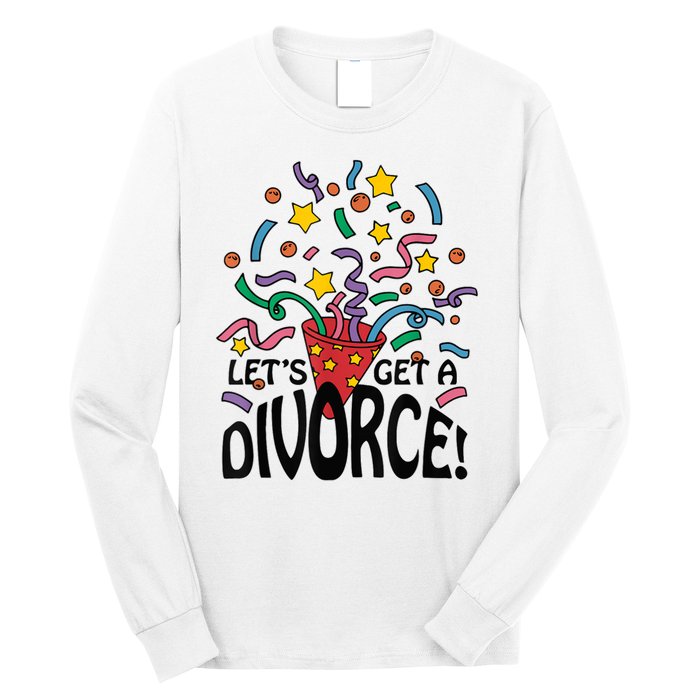 LetS Get A Divorce Long Sleeve Shirt