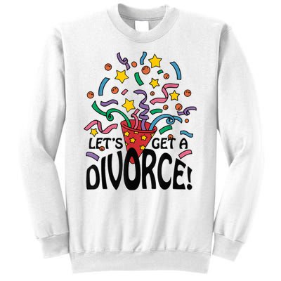 LetS Get A Divorce Sweatshirt