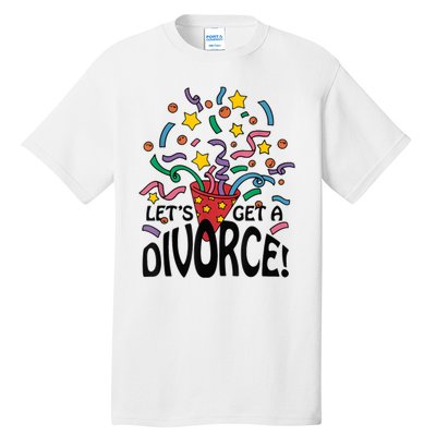 LetS Get A Divorce Tall T-Shirt