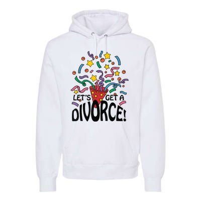 LetS Get A Divorce Premium Hoodie