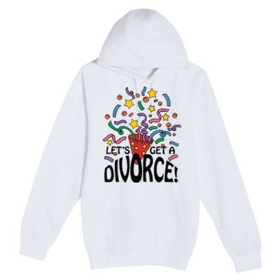 LetS Get A Divorce Premium Pullover Hoodie