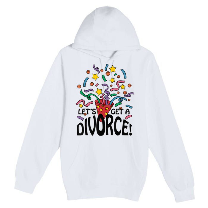 LetS Get A Divorce Premium Pullover Hoodie