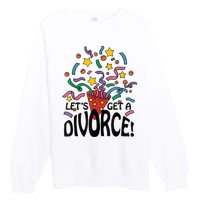 LetS Get A Divorce Premium Crewneck Sweatshirt