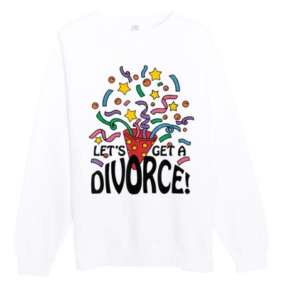 LetS Get A Divorce Premium Crewneck Sweatshirt