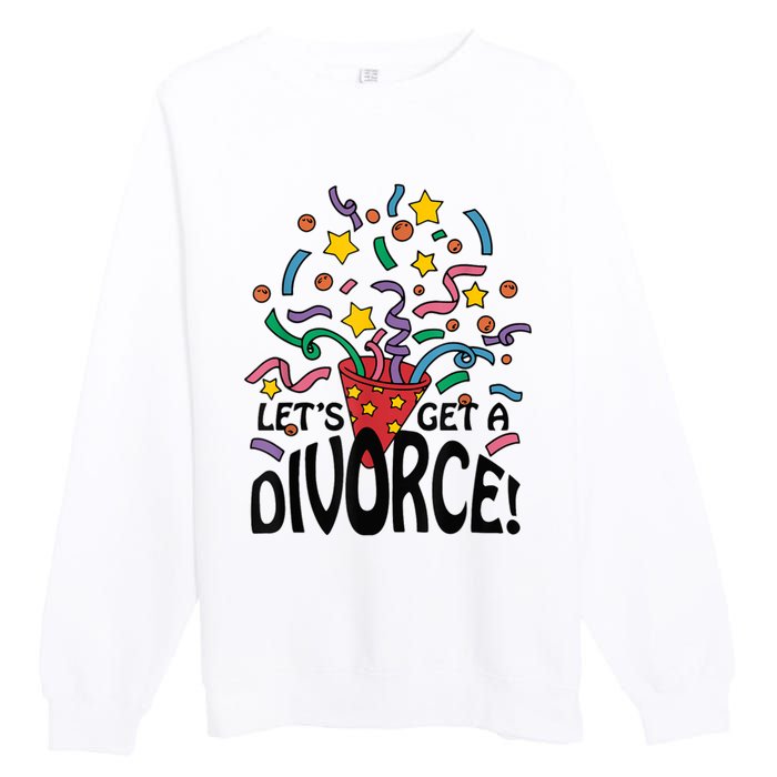 LetS Get A Divorce Premium Crewneck Sweatshirt