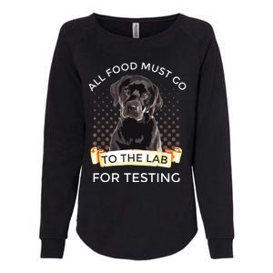 Labrador Gifts All Food Must Go To The Lab For Testing Womens California Wash Sweatshirt