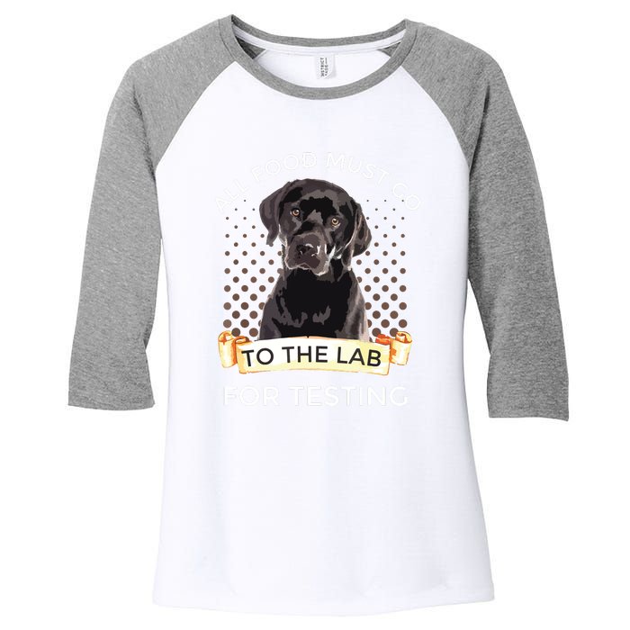 Labrador Gifts All Food Must Go To The Lab For Testing Women's Tri-Blend 3/4-Sleeve Raglan Shirt