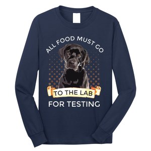 Labrador Gifts All Food Must Go To The Lab For Testing Long Sleeve Shirt