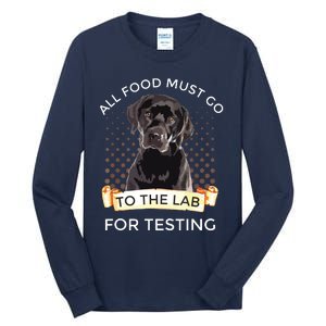 Labrador Gifts All Food Must Go To The Lab For Testing Tall Long Sleeve T-Shirt