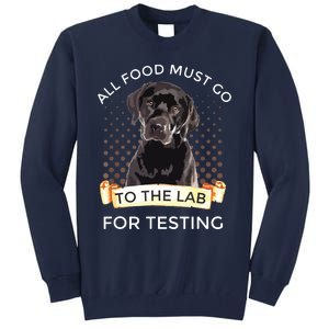 Labrador Gifts All Food Must Go To The Lab For Testing Tall Sweatshirt