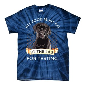 Labrador Gifts All Food Must Go To The Lab For Testing Tie-Dye T-Shirt