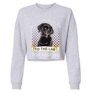 Labrador Gifts All Food Must Go To The Lab For Testing Cropped Pullover Crew