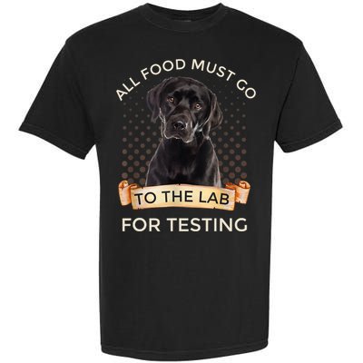 Labrador Gifts All Food Must Go To The Lab For Testing TShirt Garment-Dyed Heavyweight T-Shirt