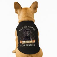 Labrador Gifts All Food Must Go To The Lab For Testing TShirt Doggie Tank