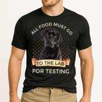 Labrador Gifts All Food Must Go To The Lab For Testing TShirt Performance Shirt