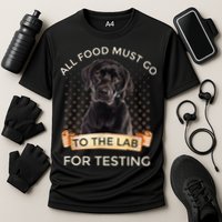Labrador Gifts All Food Must Go To The Lab For Testing TShirt Performance Shirt