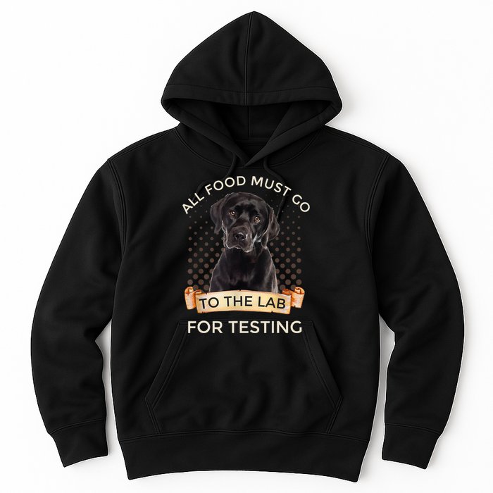 Labrador Gifts All Food Must Go To The Lab For Testing TShirt Hoodie