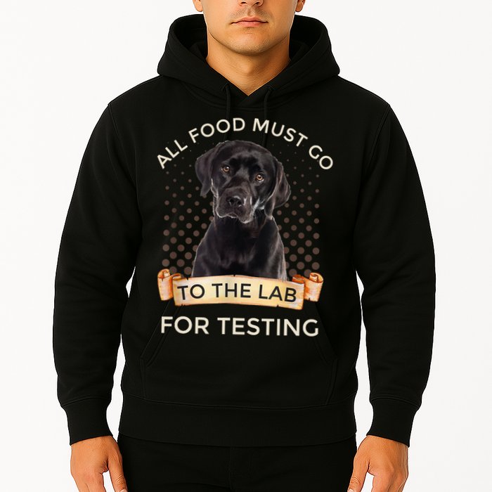 Labrador Gifts All Food Must Go To The Lab For Testing TShirt Hoodie