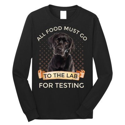 Labrador Gifts All Food Must Go To The Lab For Testing TShirt Long Sleeve Shirt