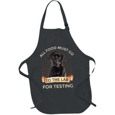 Labrador Gifts All Food Must Go To The Lab For Testing TShirt Full-Length Apron With Pockets
