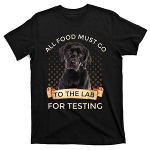 Labrador Gifts All Food Must Go To The Lab For Testing TShirt T-Shirt