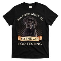Labrador Gifts All Food Must Go To The Lab For Testing TShirt T-Shirt